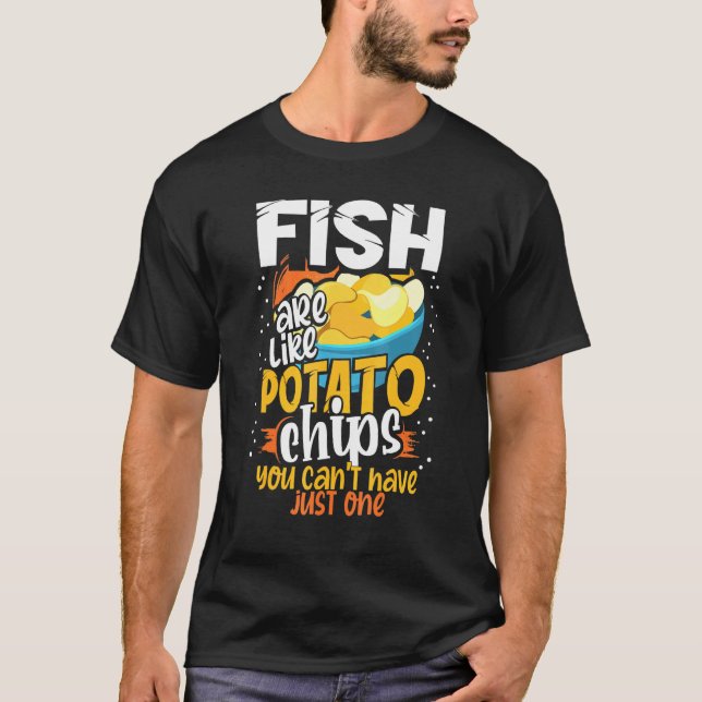 Fiskar är som potatischips man kan inte bara ha en t shirt (Framsida)
