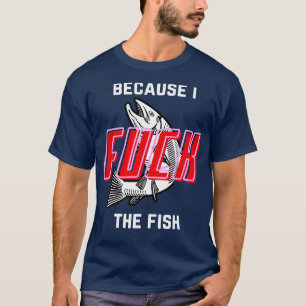 Fiskar vill att jag kvinnor fruktar mig för att ja t shirt