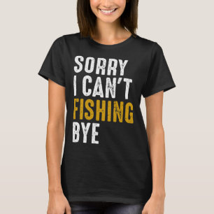 Fiskare Fisher beklagar att jag inte kan fiska Hej T Shirt