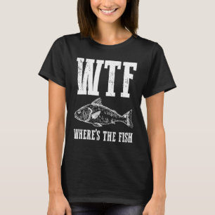 Fiskare i WTF Fiske efter Humor T Shirt