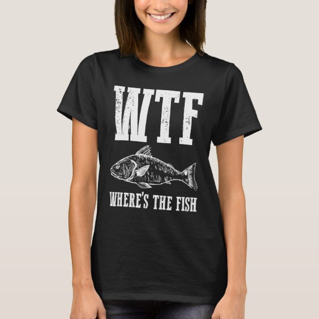 Fiskare i WTF Fiske efter Humor T Shirt (Framsida)
