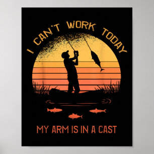 Fiskare, jag kan inte jobba i dag... Arm är i en s Poster