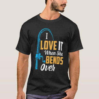 Fiske  Efter Män Jag älskar Det När Hon Böjer Sig  T Shirt