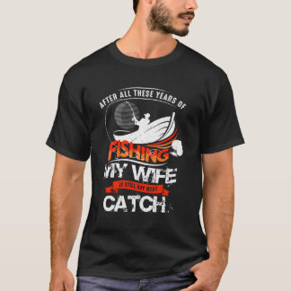 Fiske efter min fru är fortfarande min bästa fiskj t shirt