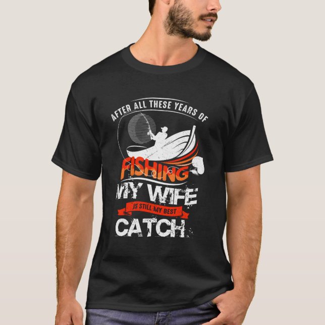 Fiske efter min fru är fortfarande min bästa fiskj t shirt (Framsida)