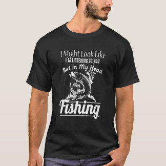 Fiske jag kan se ut som om jag lyssnar på dig t shirt