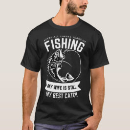 Fiske Kärlek: Min fru, fortfarande min bästa fångs T Shirt