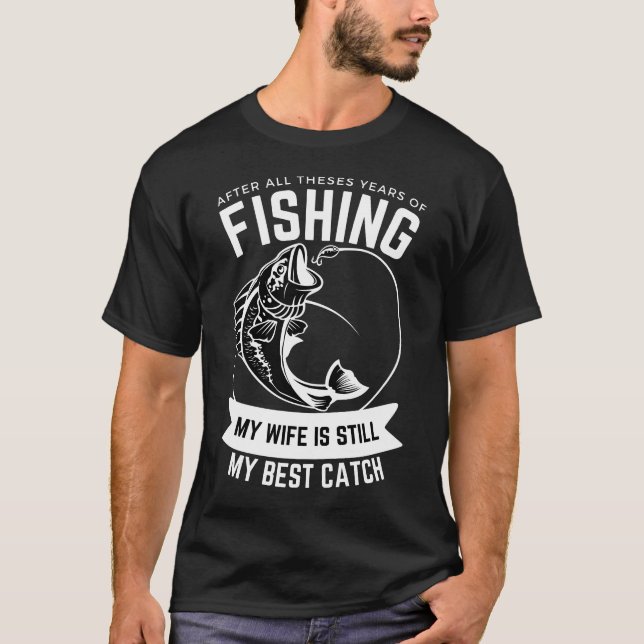 Fiske Kärlek: Min fru, fortfarande min bästa fångs T Shirt (Framsida)