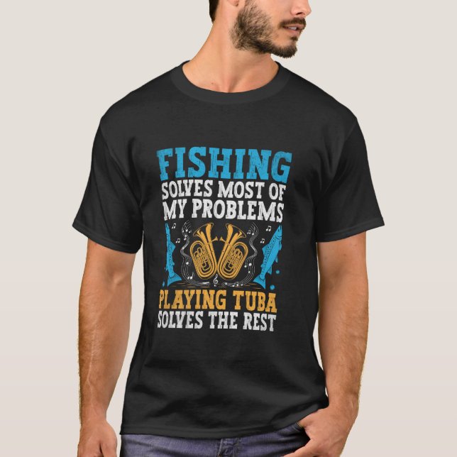 Fiske Löser De Flesta Mina Problem Att Spela Tuba  T Shirt (Framsida)