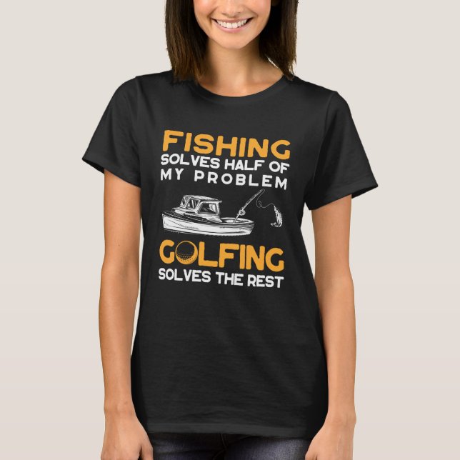 Fiske Löser Hälften av Mina Problem Golf Löser T Shirt (Framsida)