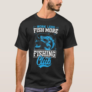 Fiske Mer arbete Mindre fiske T Shirt