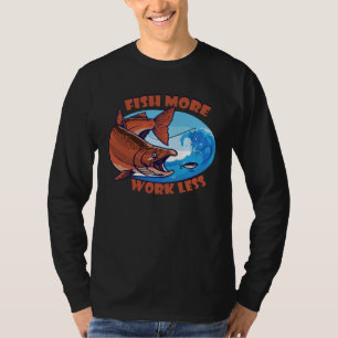 Fiske Mer Arbete Mindre vatten Bait Damm saltvatte T Shirt