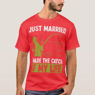 Fiske Nygifta Jag fångade min livs fångst F T Shirt