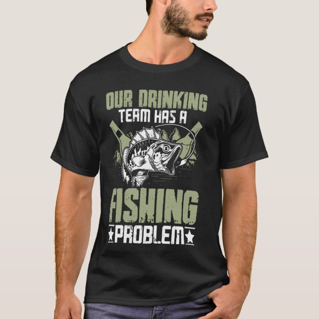 Fiske - Vårt drickande lag har ett fiskeproblem T Shirt (Framsida)