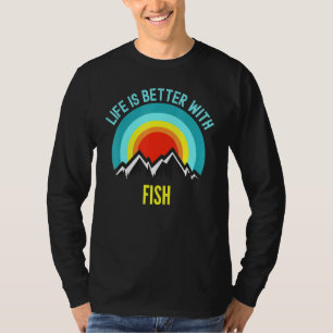 Fiskens liv är bättre med fisk t shirt