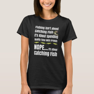 Fisketävling Fiske Handlar Inte Om Att Fånga F T Shirt
