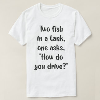 Fiskkonfusion: Köra en Tank? T Shirt