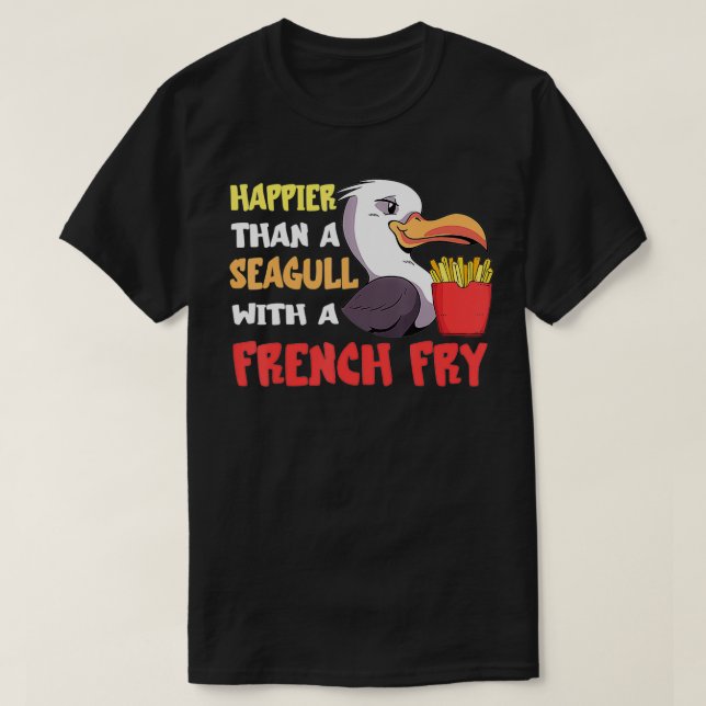 Fiskmås Fransk Fry Seabird Happier Than A Fransk a T Shirt (Design framsida)