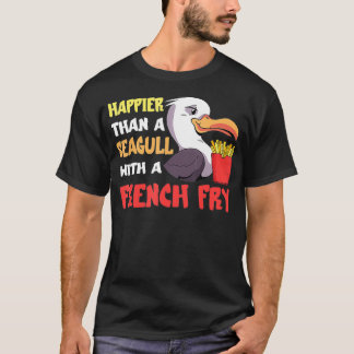 Fiskmås Fransk Fry Seabird Happier Than A Fransk a T Shirt