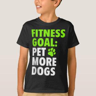 Fitness Goal Pet More Hundar - Funny & Cute Hund K T Shirt