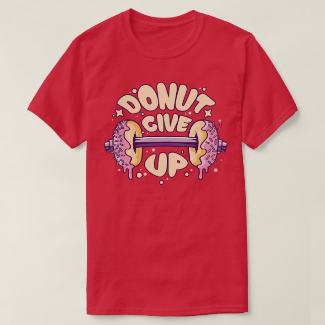 Fitness Gym Motivational Quote Donut Ge Up T Shirt (Design framsida)