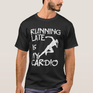 Fitness Gym Yoga Workout Springers Running Late is T Shirt