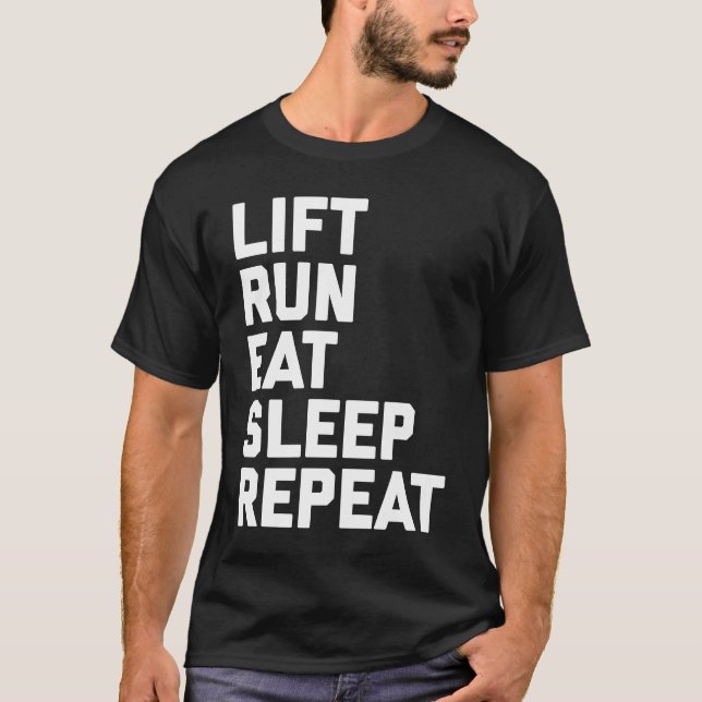 Fitness Motivation  Lift Run Eat Sleep Repeat T Shirt (Framsida)