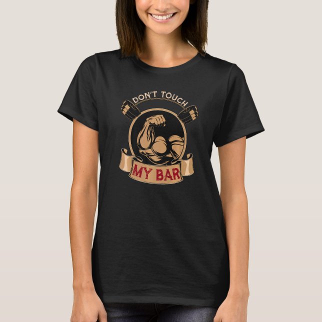 Fitness Quote Don't Touch My Bar Bench Press Worko T Shirt (Framsida)