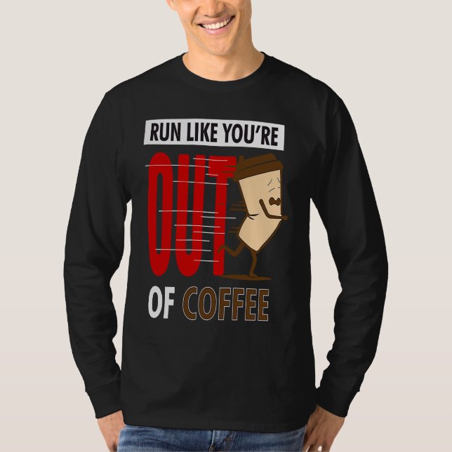 Fitness Running  Run Like You're Out Of Coffee Gra T Shirt (Framsida)