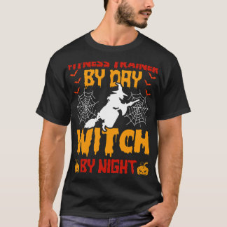 Fitness Trainer by Day Witch by night Halloween T Shirt