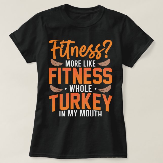 Fitness Turkey in my Mouth Thanksgiving Gym T Shirt (Design framsida)