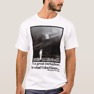 Fitzcarraldo Werner Herzog Quote T Shirt
