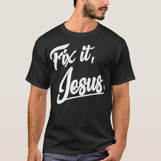 Fix It Jesus Tshirt - Christian Religion Gift Shir T Shirt (Framsida)