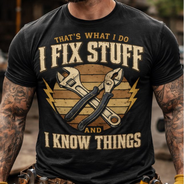 Fix Stuff And Know Things funny handyman  T Shirt (Thats What I Do I Fix Stuff And I Know Things)