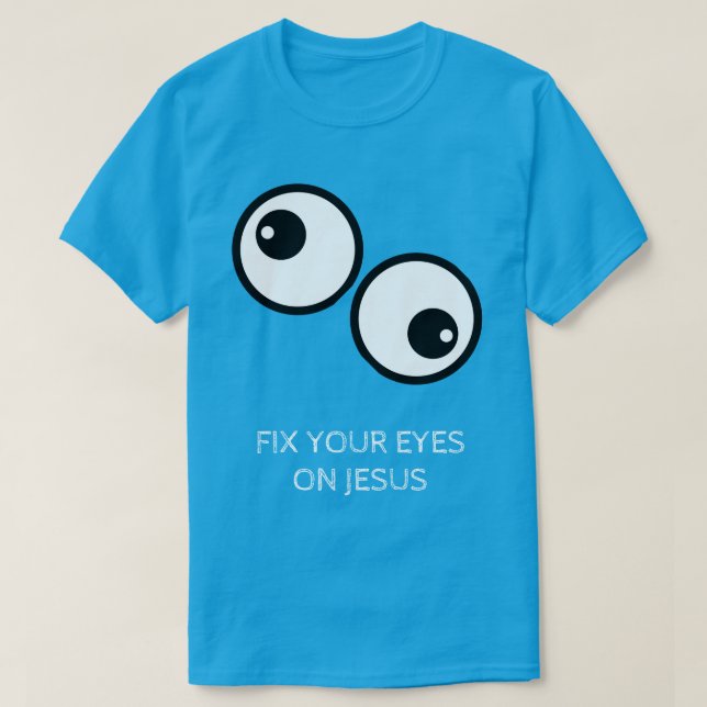 Fix Your Eyes On Jesus T Shirt (Design framsida)