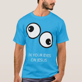 Fix Your Eyes On Jesus T Shirt