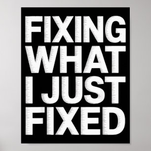 Fixa Vad Jag Just Fick Fixa Rolig Mekanisk Ingenjö Poster