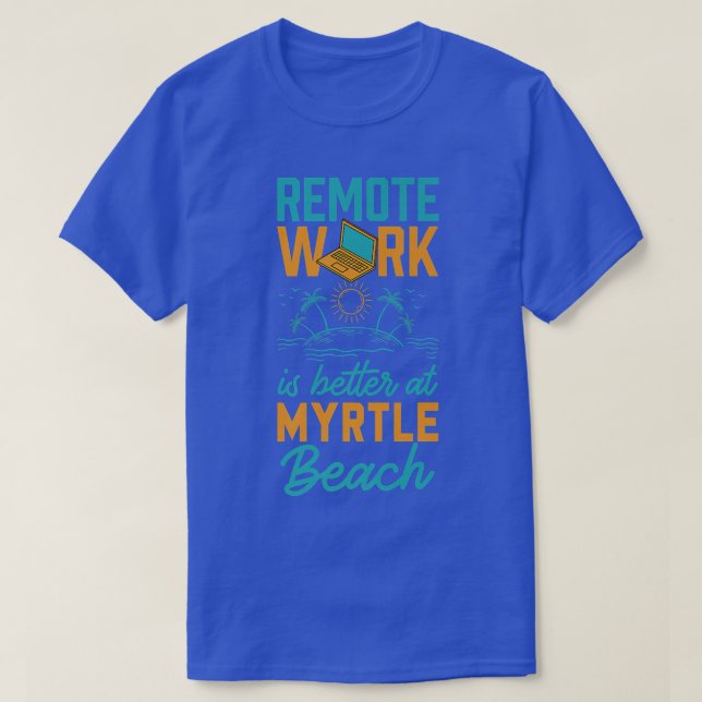 Fjärrarbete är bättre på Myrtle Beach Work från Ho T Shirt (Design framsida)