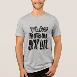 Flag Football Is My Life  T Shirt