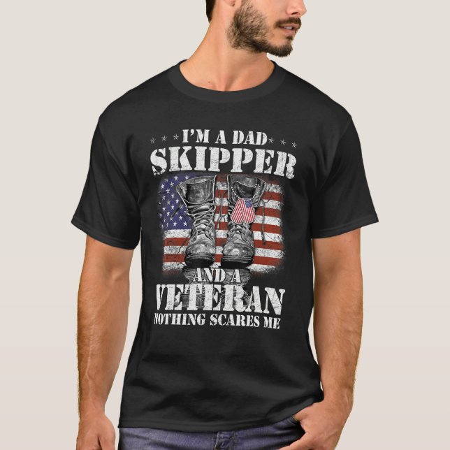 Flag I m A Dad Skipper And A Veteran Nothing Scare T Shirt (Framsida)