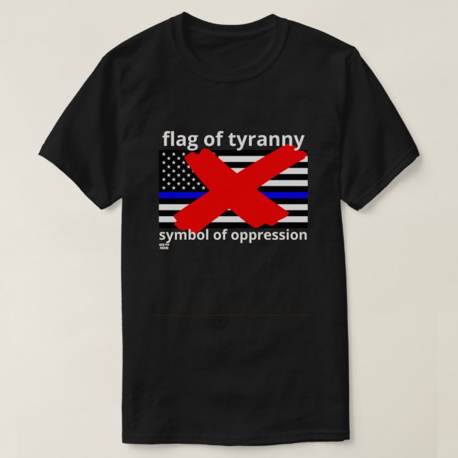 "FLAGGA OF TYRANNY" Blue Line flagga Police flagga T Shirt (Design framsida)