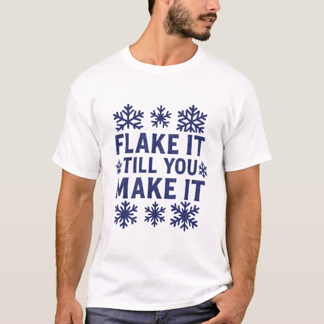 Flake It Till You Make It - Snowflake T-shirt (Framsida)