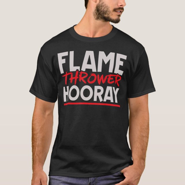 Flame Thrower Hooray Flamethrower Hett Burn T Shirt (Framsida)