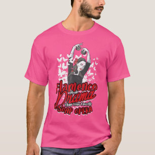 Flamenco mer Drama än din favoritsoap Opera T Shirt