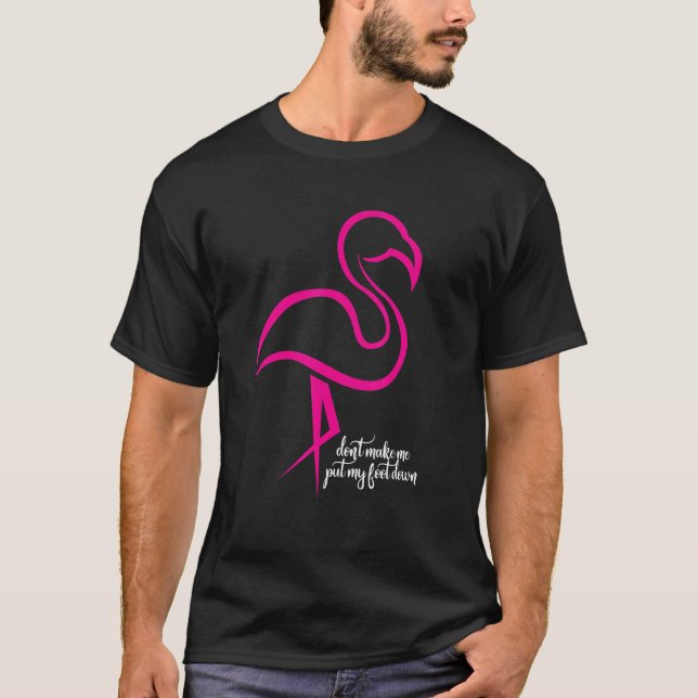 Flamingo få mig inte att lägga ner min fot t shirt (Framsida)