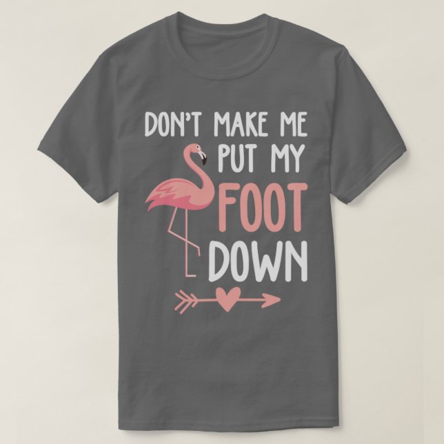 Flamingo får mig inte att lägga ner min fot t shirt (Design framsida)