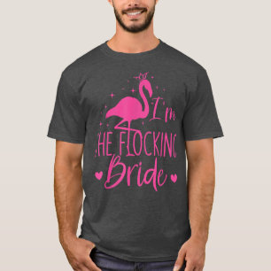 Flamingo jag är den flockande bruden Rolig rosa få T Shirt