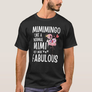 Flamingo Mimimingo like a normal Mimi Quote Funny  T Shirt
