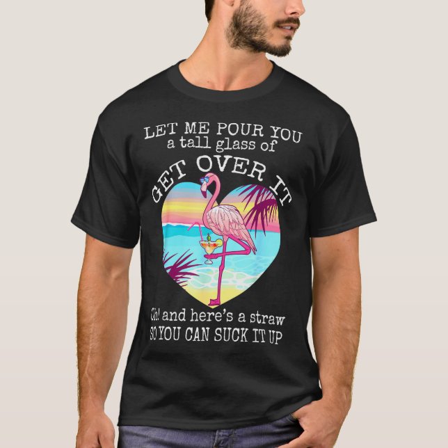Flamingo Shirt Let Me Ur You A Tall Gl Of Get Over T Shirt (Framsida)