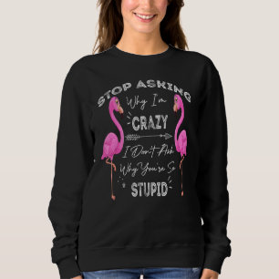 Flamingo sluta fråga varför jag är galen jag inte t shirt